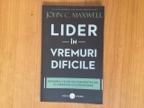 H4a LIDER IN VREMURI DIFICILE - JOHN C. MAXWELL