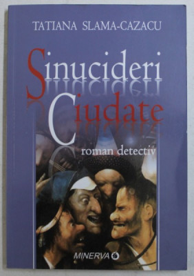 SINUCIDERI CIUDATE - ROMAN DETECTIV de TATIANA SLAMA CAZACU , 2006 foto