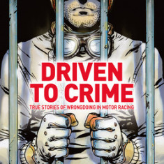 Driven to Crime: True Stories of Wrongdoing in Motor Racing