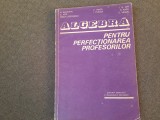 ALGEBRA PENTRU PERFECȚIONAREA PROFESORILOR - BECHEANU, DINCA, ION D ION 1983