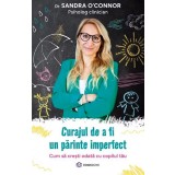 Curajul De A Fi Un Parinte Imperfect, Sandra O Connor - Editura Bookzone