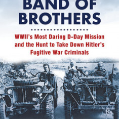 Churchill's Band of Brothers: Wwii's Most Daring D-Day Mission and the Hunt to Take Down Hitler's Fugitive War Criminals