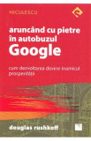 Cumpara ieftin Aruncand cu pietre in autobuzul Google - Douglas Rushkoff