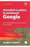 Aruncand cu pietre in autobuzul Google - Douglas Rushkoff