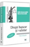 Cumpara ieftin Drept bancar si valutar - Carte Editura Universul Juridic Autori Nadia-Cerasela Anitei, Roxana Elena Lazar