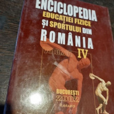 Enciclopedia Educatiei Fizice si Sportului din Romania - Vol. IV