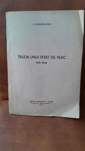 Truda unui sfert de veac 1919-1944 - N. Georgescu Tistu cu dedicatia autorului