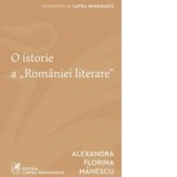 O istorie a &amp;amp;quot;Romaniei literare&amp;amp;quot; - Alexandra Florina Manescu