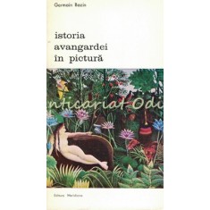 Istoria Avangardei In Pictura - Germain Bazin