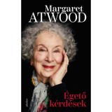 &Eacute;gető k&eacute;rd&eacute;sek - Essz&eacute;k &eacute;s alkalmi &iacute;r&aacute;sok 2004-2021 - Margaret Atwood