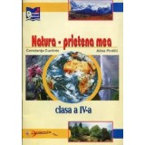 Natura, prietena mea. Clasa a IV-a/Constanta Cuciinic, Alina Pintilii