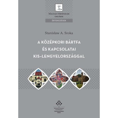 A k&amp;ouml;z&amp;eacute;pkori B&amp;aacute;rtfa &amp;eacute;s kapcsolatai Kis-Lengyelorsz&amp;aacute;ggal - Stanislaw A. Sroka foto