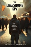 The Unassuming Spy: The Inside Story of a CIA Asset