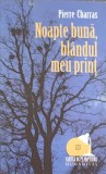Noapte Buna, Blandul Meu Print - Pierre Charras, Humanitas 2007, Carte de pe Noptiera, Romana, Beletristica