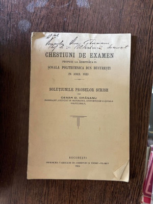 Cesar D. Orasanu Chestiuni de examen propuse la admiterea in scoala politehnica din Bucuresti in anul 1923 (cu dedicatie) foto