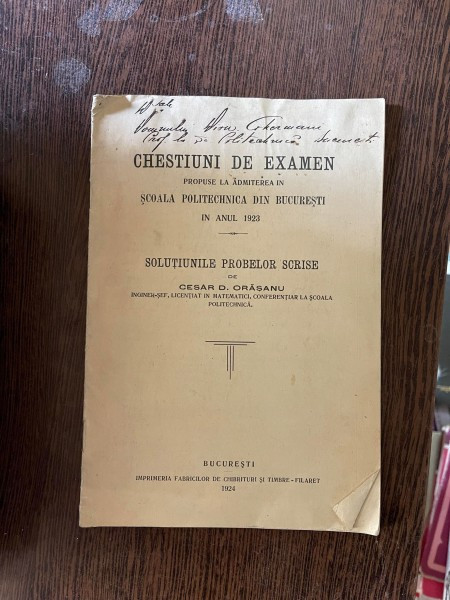 Cesar D. Orasanu Chestiuni de examen propuse la admiterea in scoala politehnica din Bucuresti in anul 1923 (cu dedicatie)