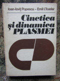 CINETICA SI DINAMICA PLASMEI - IOAN IOVIT POPESCU, EMIL TOADER, 1983