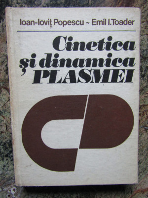 CINETICA SI DINAMICA PLASMEI - IOAN IOVIT POPESCU, EMIL TOADER, 1983 foto