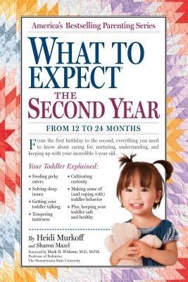 What to Expect: The Second Year: For the 13th to 24th Month, This Step-By-Step Guide Explains Everything You Need to Know about Your Toddler