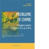 Probleme de chimie. Culegere pentru clasele a X-a si a XI-a