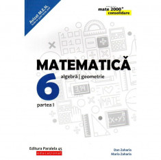 Matematica. Algebra, geometrie. Clasa a VI-a. Consolidare. Partea I. Editia 2019 -2020, autor Maria Zaharia foto