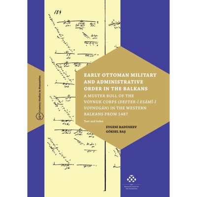 Early Ottoman Military and Administrative Order in the Balkans - A Muster Roll of the Voynuk Corps (Defter-i Es&amp;acirc;m&amp;icirc;-i Voynug&amp;acirc;n) in the Western Balkans foto