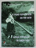 LUMEA ROMANSA IN VIATA MEA / IL MUND ROMONTSCH EN MIA VETA de MAGDALENA POPESCU - MARIN , 2017 , DEDICATIE *