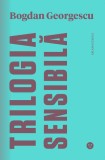 Trilogia sensibilă / The Tender Trilogy - Paperback brosat - Bogdan Georgescu - Black Button Books