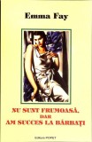 NU SUNT FRUMOASA, DAR AM SUCCES LA BARBATI-EMMA FAY-356046