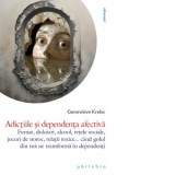 Adictiile si dependenta afectiva. Fumat, dulciuri, alcool, retele sociale, jocuri de noroc, relatii toxice... cand golul din noi ne transforma in depe
