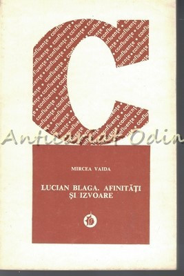Lucian Blaga. Afinitati Si Izvoare - Mircea Vaida - Tiraj: 4360 Exemplare