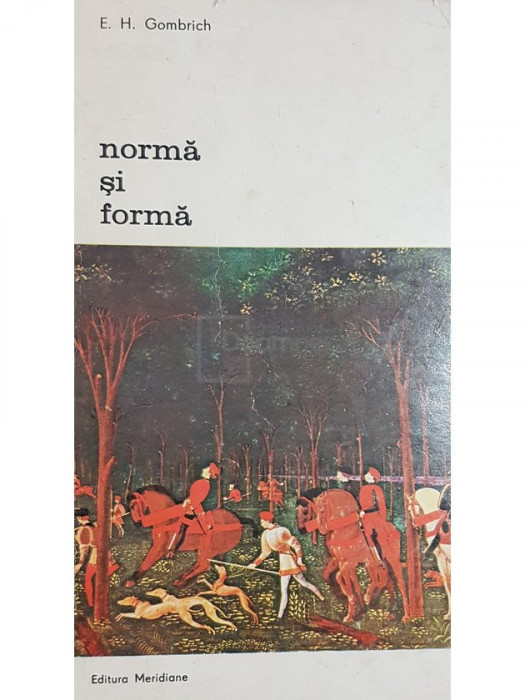 E. H. Gombrich - Norma si forma (editia 1981)