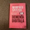 Manfred Spitzer - Dementa digitala. Cum ne tulbura mintea noile tehnologii