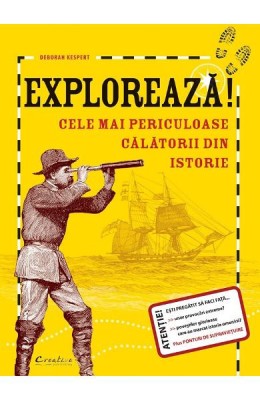 Exploreaza! Cele Mai Periculoase Calatorii Din Istorie, Deborah Kespert - Editura DPH foto