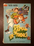 Iuliu Rațiu - Cu capul &icirc;n nori (ilustrații de Pompiliu Dumitrescu, 1977) (puțin uzată)