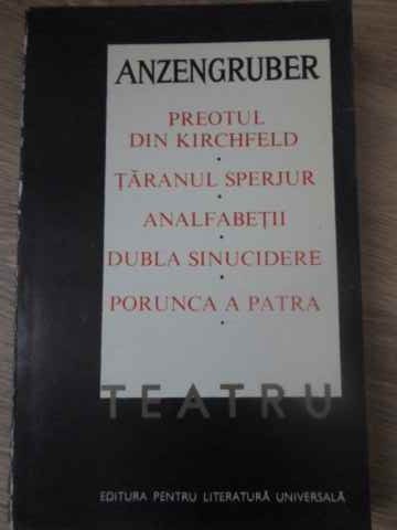 TEATRU. PREOTUL DIN KIRCHFELD. TARANUL SPERJUR. ANALFABETII. DUBLA SINUCIDERE-LUDWIG ANZENGRUBER-232313