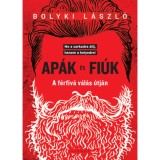 Ap&aacute;k &eacute;s fi&uacute;k - A f&eacute;rfiv&aacute; v&aacute;l&aacute;s &uacute;tj&aacute;n - Bolyki L&aacute;szl&oacute;
