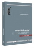 Malpraxisul medical. Particularitatile raspunderii civile medicale. Jurisprudenta interna relevanta. Malpraxisul profesiilor liberale. Editia a III-a,
