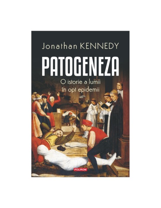 Patogeneza. O istorie a lumii &icirc;n opt epidemii - Jonathan Kennedy