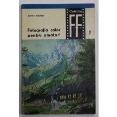 FOTOGRAFIA COLOR PENTRU AMATORI de ADRIAN STECLACI , COLECTIA FOTO - FILM NR. 2 , 1967