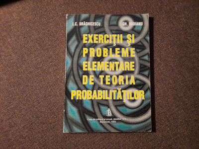 Exercitii si probleme elementare de teoria probabilitatilor I.C. Draghicescu foto