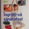 Ingrijiti-va sanatatea! Combateti imbatranirea