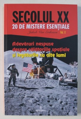ADEVARURI NESPUSE DESPRE CALATORIILE SPATIALE SI LEGATURILE CU ALTE LUMI de JACOB VAN ERIKSSON , 2019 foto