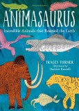 Animasaurus - Incredible Animals that Roamed the Earth | Tracey Turner, Bloomsbury Publishing PLC