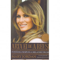 Mary Jordan - Arta ei de a reusi. Povestea nespusa a Melaniei Trump - 135205