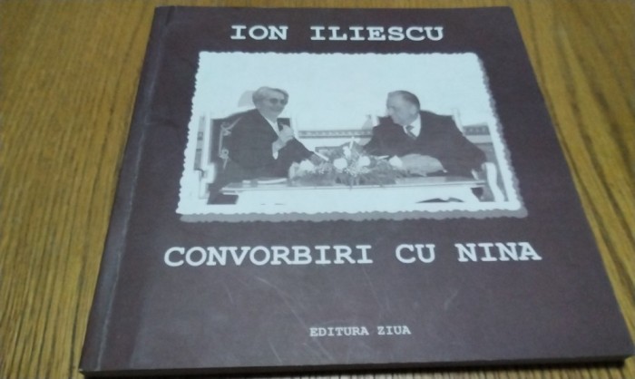 ION ILIESCU CONVORBIRI CU NINA - Ion Barbu - Editura Ziua, 2004, 144 p.