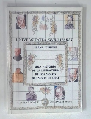 UNA HISTORIA DE LA LITTERATURA DE LOS SIGLOS DEL SIGLO DE ORO de ILEANA SCIPIONE , 2004, TEXT IN LIMBA SPANIOLA foto