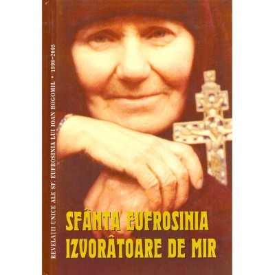 Ioann Bogomil - Sfanta Eufrosinia Izvoratoare de mir. Revelatii foto
