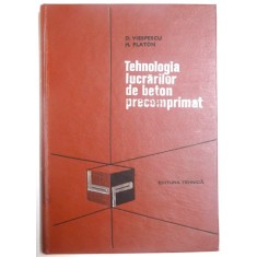 TEHNOLOGIA LUCRARILOR DE BETON PRECOMPRIMAT de D. VIESPESCU , M. PLATON , 1971