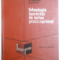 TEHNOLOGIA LUCRARILOR DE BETON PRECOMPRIMAT de D. VIESPESCU , M. PLATON , 1971